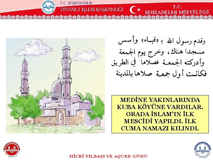 T. C. ŞEHZADELER MÜFTÜLÜĞÜ MEDİNE YAKINLARINDA KUBA KÖYÜNE VARDILAR. ORADA İSLAM’IN İLK MESCİDİ YAPILDI.