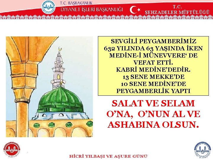 T. C. ŞEHZADELER MÜFTÜLÜĞÜ SEVGİLİ PEYGAMBERİMİZ 632 YILINDA 63 YAŞINDA İKEN MEDİNE-İ MÜNEVVERE‘ DE