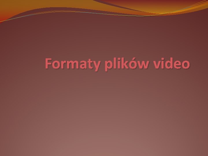 Formaty plików video Formaty plików video