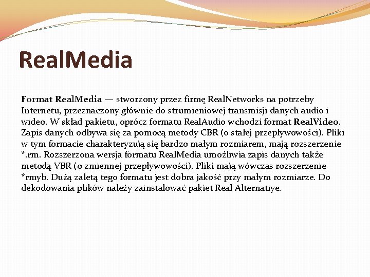 Real. Media Format Real. Media — stworzony przez firmę Real. Networks na potrzeby Internetu,