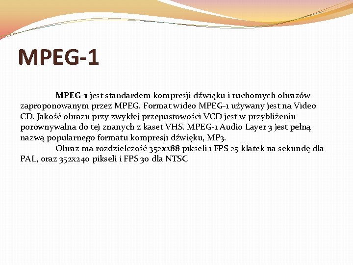 MPEG-1 jest standardem kompresji dźwięku i ruchomych obrazów zaproponowanym przez MPEG. Format wideo MPEG-1