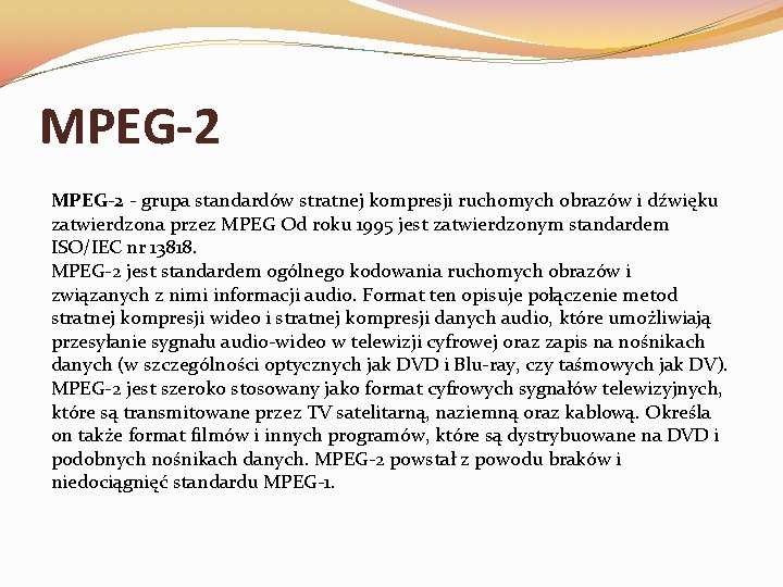 MPEG-2 - grupa standardów stratnej kompresji ruchomych obrazów i dźwięku zatwierdzona przez MPEG Od