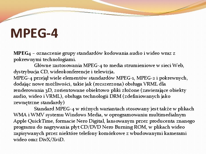 MPEG-4 MPEG 4 – oznaczenie grupy standardów kodowania audio i wideo wraz z pokrewnymi MPEG-4 MPEG 4 – oznaczenie grupy standardów kodowania audio i wideo wraz z pokrewnymi