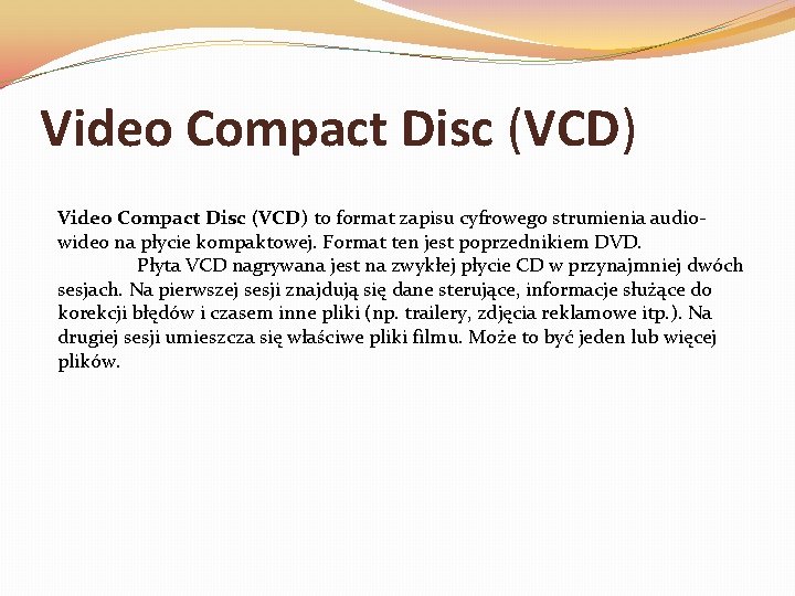 Video Compact Disc (VCD) to format zapisu cyfrowego strumienia audiowideo na płycie kompaktowej. Format