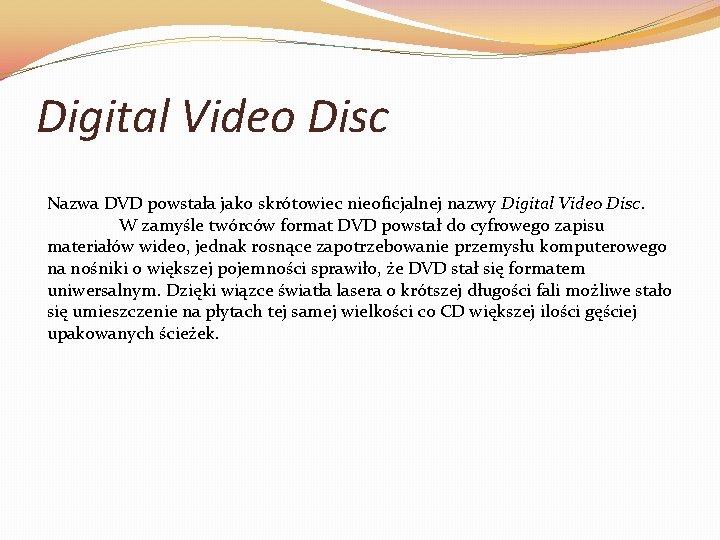 Digital Video Disc Nazwa DVD powstała jako skrótowiec nieoficjalnej nazwy Digital Video Disc. W