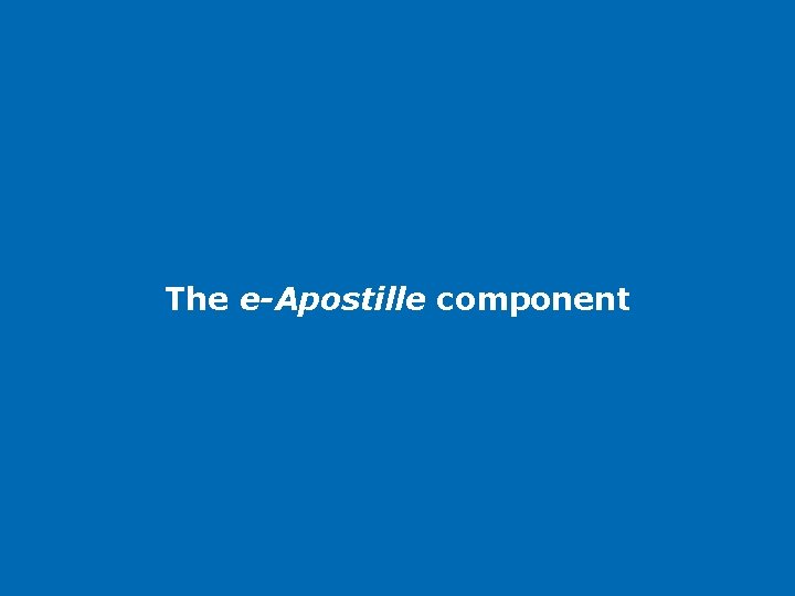 The e-Apostille component The e-Apostille component