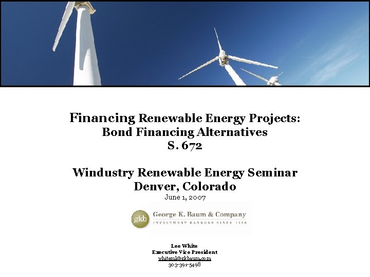 Financing Renewable Energy Projects: Bond Financing Alternatives S. 672 Windustry Renewable Energy Seminar Denver,