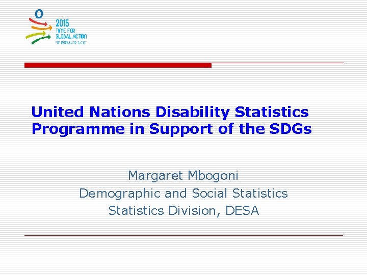 United Nations Disability Statistics Programme in Support of the SDGs Margaret Mbogoni Demographic and