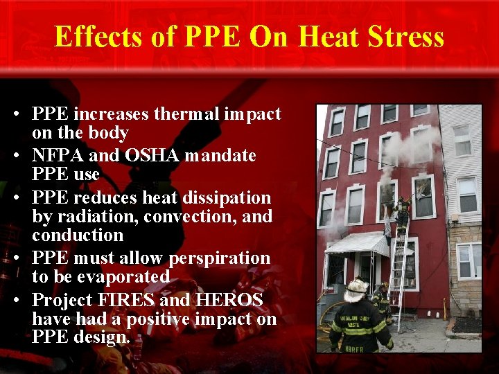 Effects of PPE On Heat Stress • PPE increases thermal impact on the body