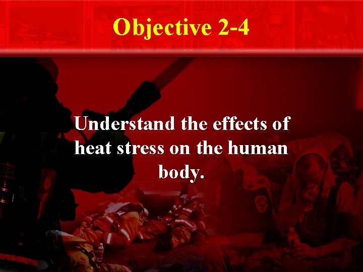 Objective 2 -4 Understand the effects of heat stress on the human body. 