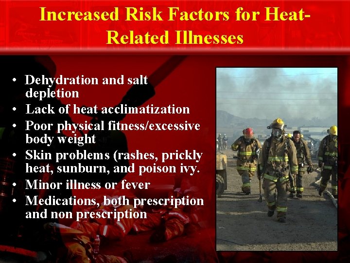 Increased Risk Factors for Heat. Related Illnesses • Dehydration and salt depletion • Lack