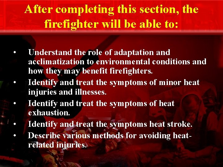 After completing this section, the firefighter will be able to: • • • Understand