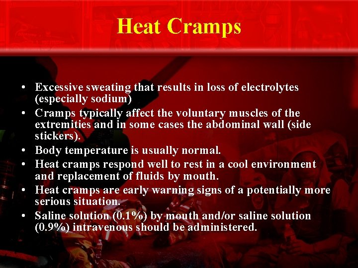 Heat Cramps • Excessive sweating that results in loss of electrolytes (especially sodium) •