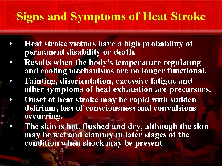 Signs and Symptoms of Heat Stroke • • • Heat stroke victims have a