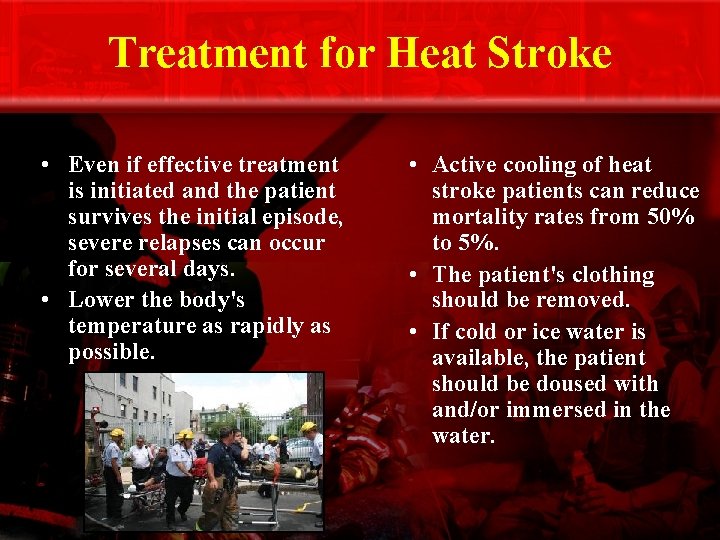 Treatment for Heat Stroke • Even if effective treatment is initiated and the patient
