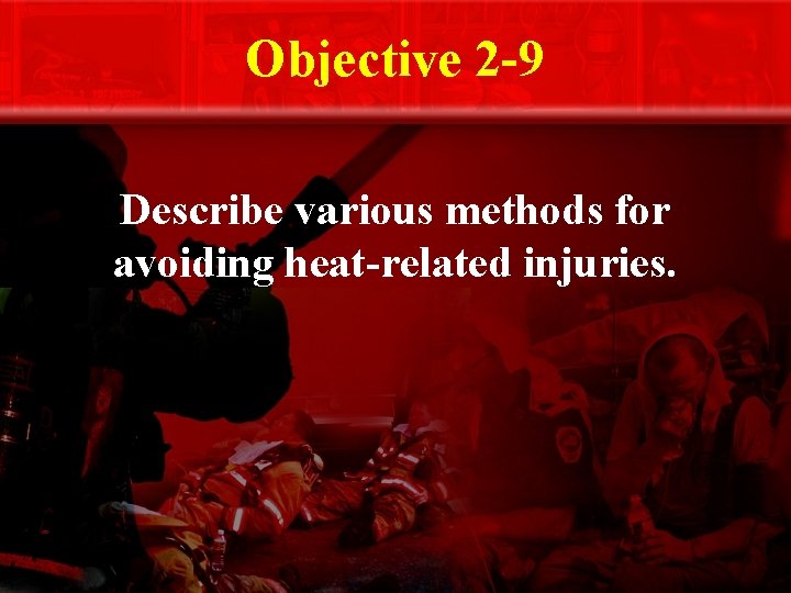 Objective 2 -9 Describe various methods for avoiding heat-related injuries. 