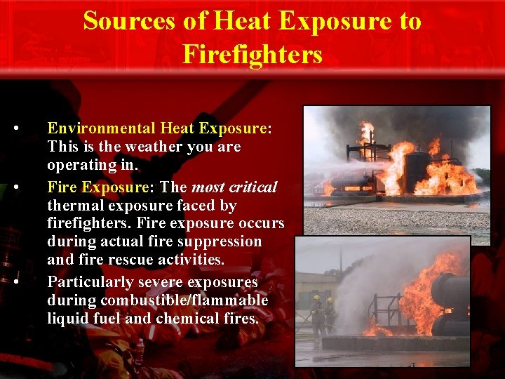 Sources of Heat Exposure to Firefighters • • • Environmental Heat Exposure: This is