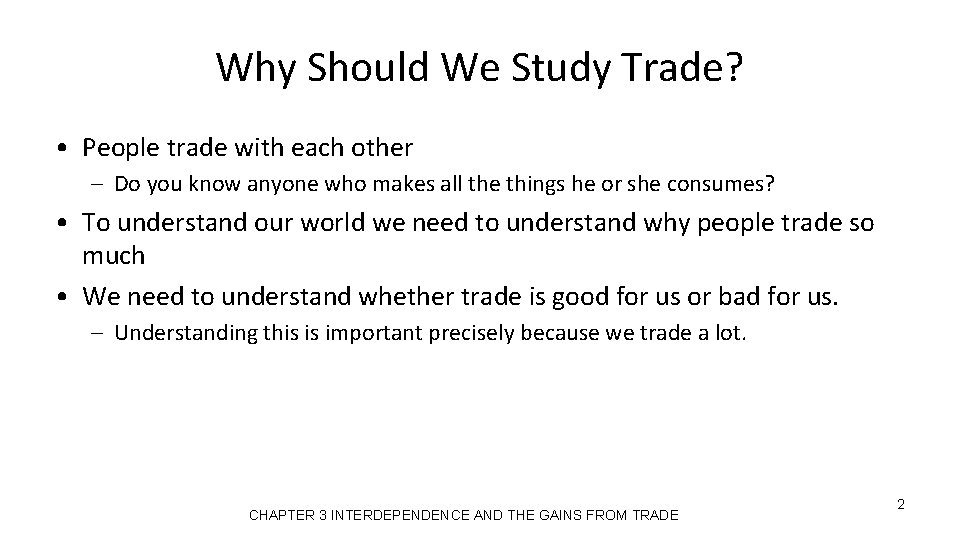 Why Should We Study Trade? • People trade with each other – Do you