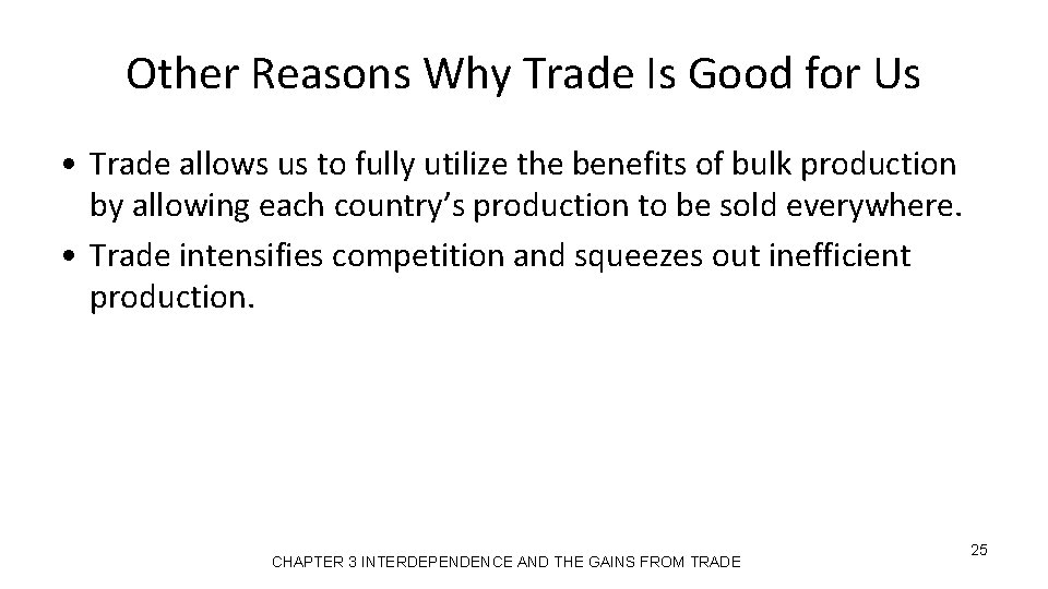 Other Reasons Why Trade Is Good for Us • Trade allows us to fully
