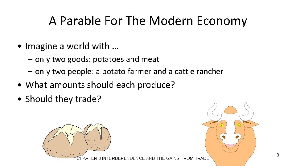 A Parable For The Modern Economy • Imagine a world with … – only