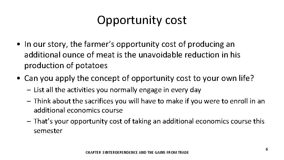 Opportunity cost • In our story, the farmer’s opportunity cost of producing an additional