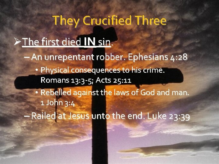 They Crucified Three ØThe first died IN sin. – An unrepentant robber. Ephesians 4: