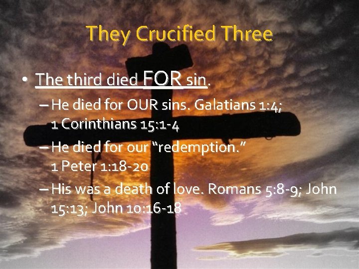 They Crucified Three • The third died FOR sin. – He died for OUR