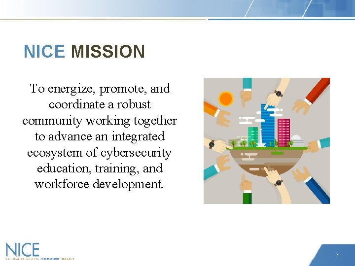 NICE MISSION To energize, promote, and coordinate a robust community working together to advance