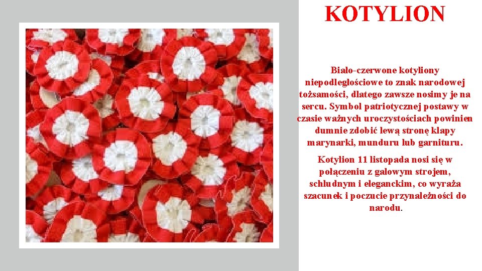 KOTYLION Biało-czerwone kotyliony niepodległościowe to znak narodowej tożsamości, dlatego zawsze nosimy je na sercu.