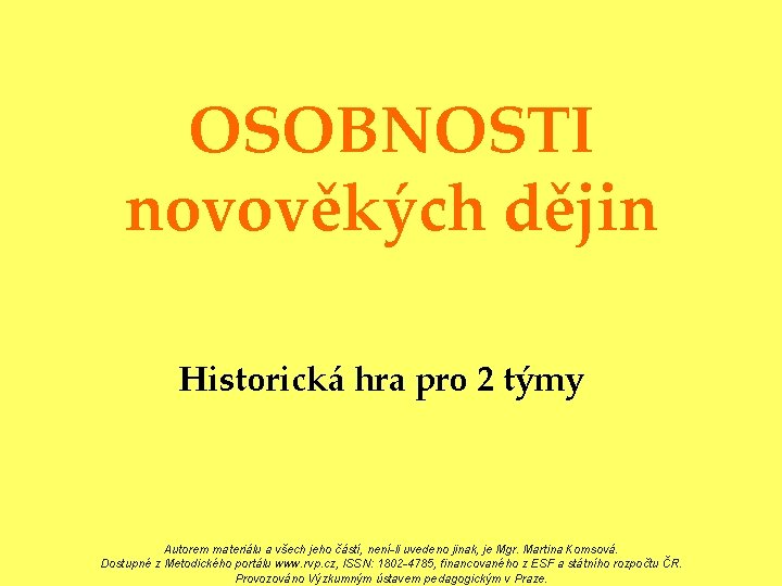 OSOBNOSTI novověkých dějin Historická hra pro 2 týmy Autorem materiálu a všech jeho částí,