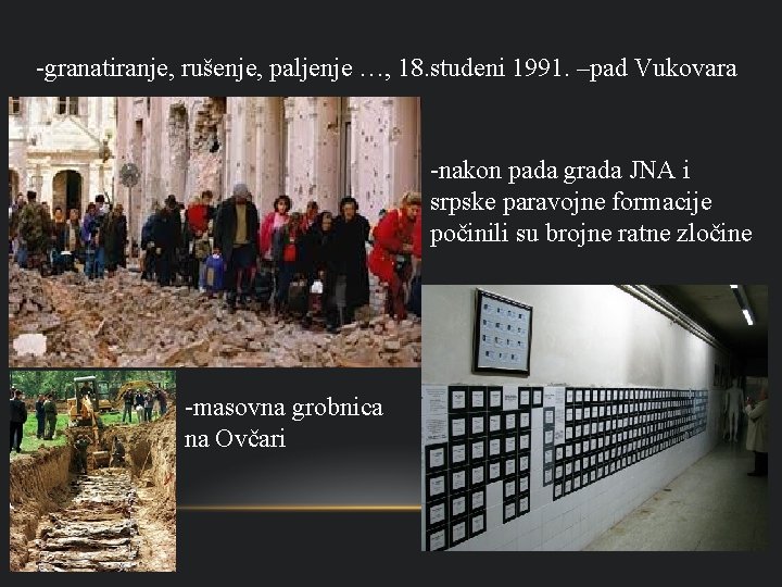 -granatiranje, rušenje, paljenje …, 18. studeni 1991. –pad Vukovara -nakon pada grada JNA i