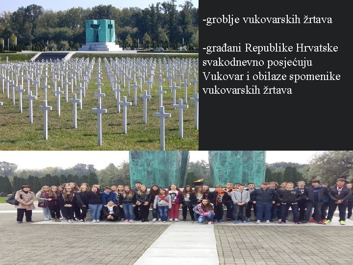 -groblje vukovarskih žrtava -građani Republike Hrvatske svakodnevno posjećuju Vukovar i obilaze spomenike vukovarskih žrtava