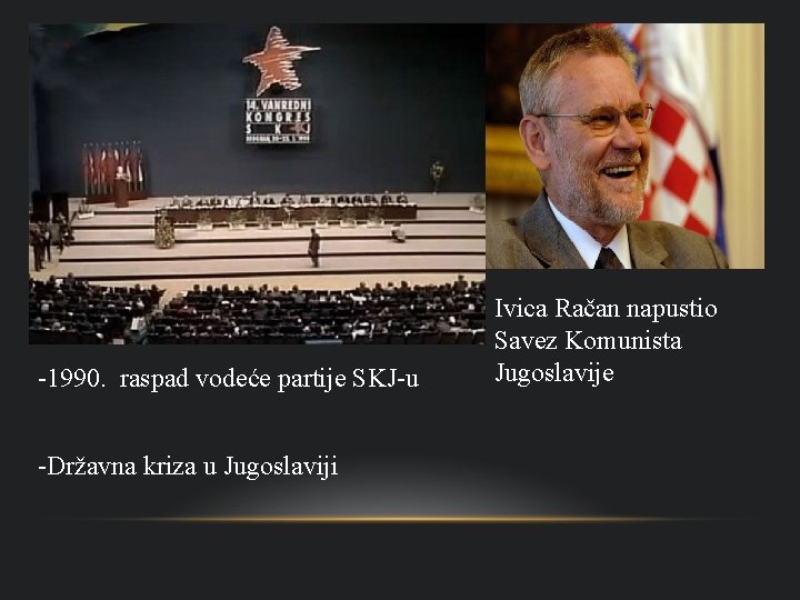 -1990. raspad vodeće partije SKJ-u -Državna kriza u Jugoslaviji Ivica Račan napustio Savez Komunista