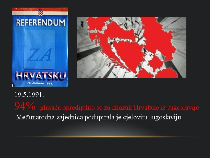 19. 5. 1991. 94% glasaća opredijelilo se za izlazak Hrvatske iz Jugoslavije Međunarodna zajednica