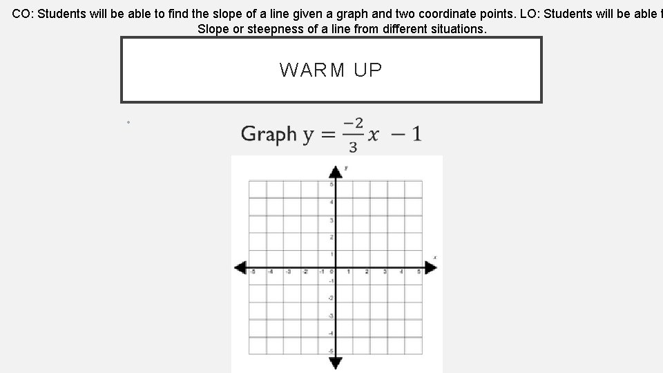 CO: Students will be able to find the slope of a line given a