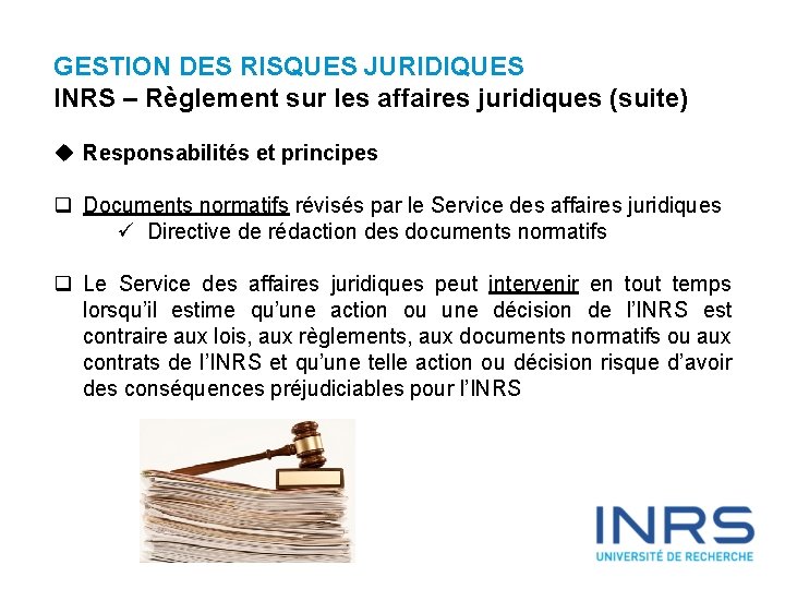 GESTION DES RISQUES JURIDIQUES INRS – Règlement sur les affaires juridiques (suite) u Responsabilités