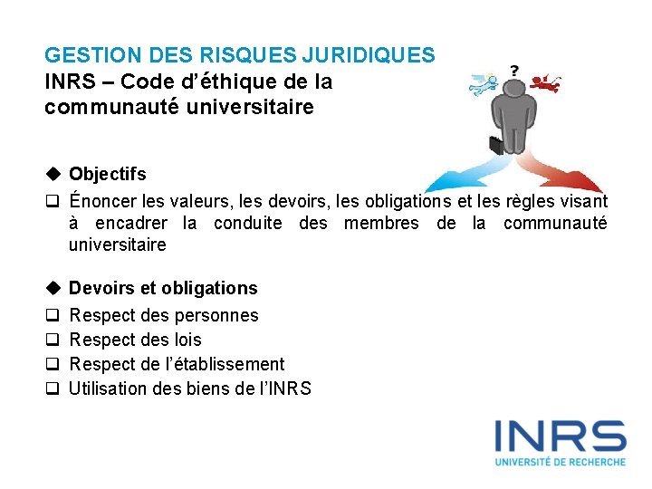 GESTION DES RISQUES JURIDIQUES INRS – Code d’éthique de la communauté universitaire u Objectifs