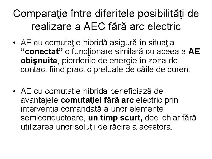 Comparaţie între diferitele posibilităţi de realizare a AEC fără arc electric • AE cu