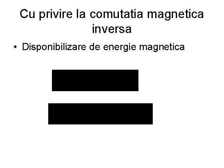 Cu privire la comutatia magnetica inversa • Disponibilizare de energie magnetica 