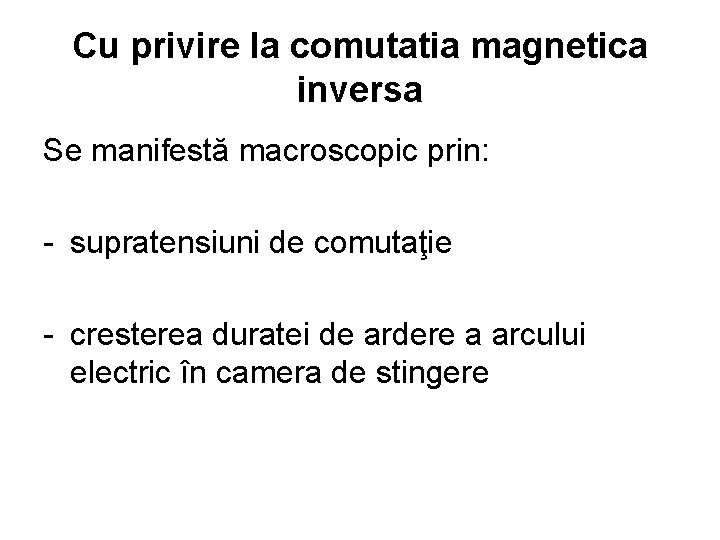 Cu privire la comutatia magnetica inversa Se manifestă macroscopic prin: - supratensiuni de comutaţie