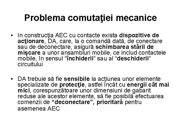 Problema comutaţiei mecanice • In construcţia AEC cu contacte exista dispozitive de acţionare, DA,