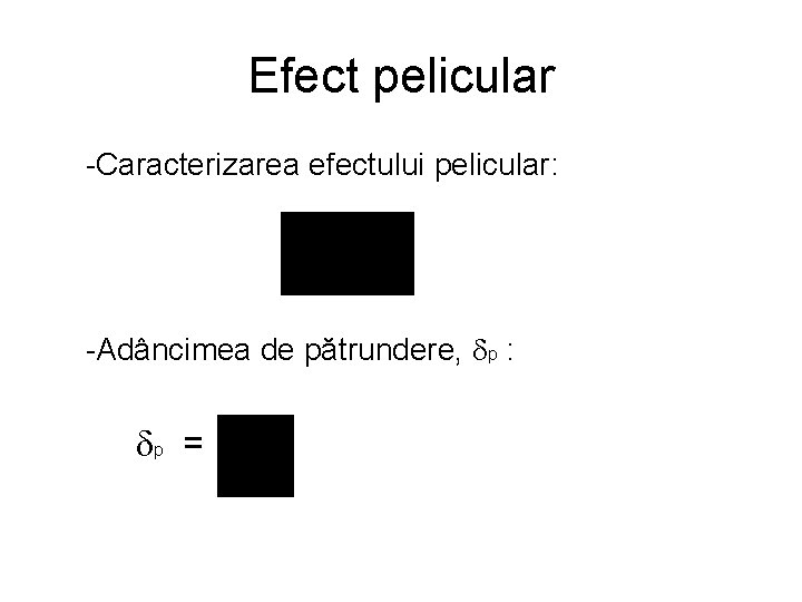 Efect pelicular -Caracterizarea efectului pelicular: -Adâncimea de pătrundere, p : p = 
