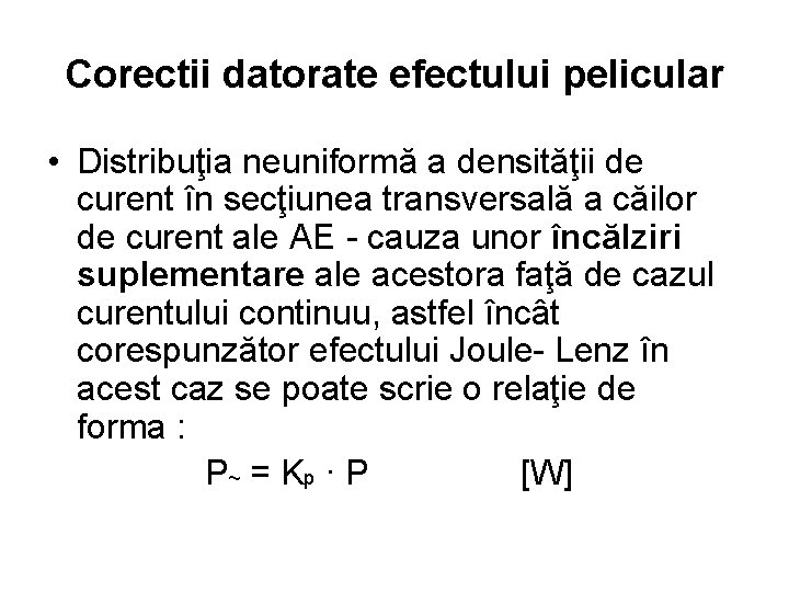 Corectii datorate efectului pelicular • Distribuţia neuniformă a densităţii de curent în secţiunea transversală