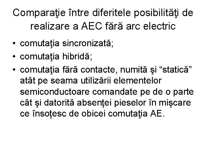 Comparaţie între diferitele posibilităţi de realizare a AEC fără arc electric • comutaţia sincronizată;