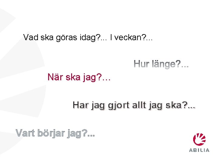 Vad ska göras idag? . . . I veckan? . . . När ska