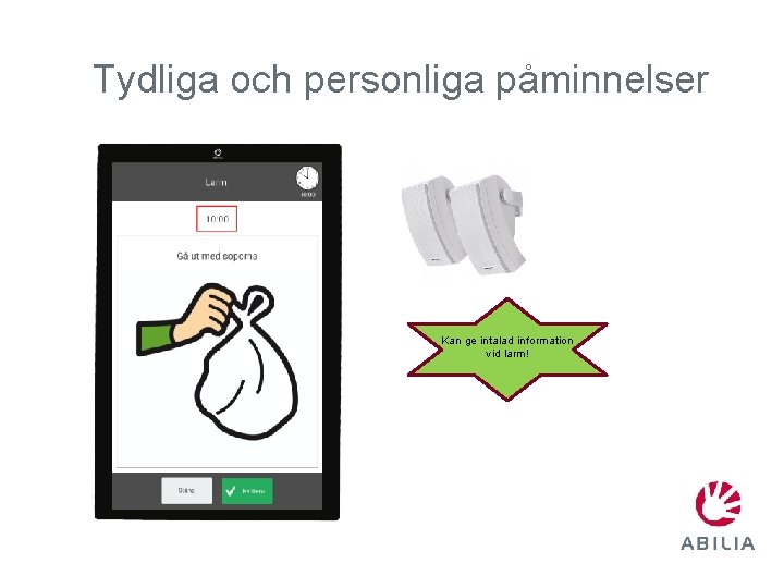 Tydliga och personliga påminnelser Kan ge intalad information vid larm! 