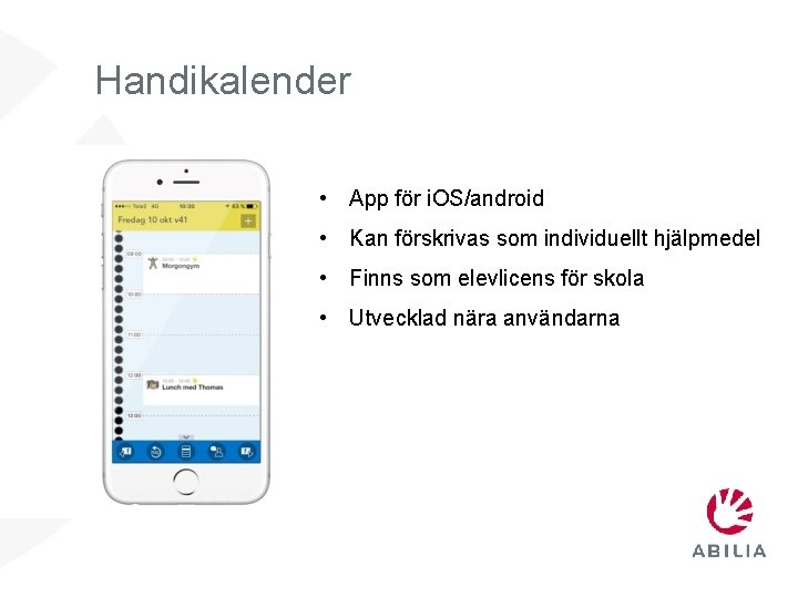 Handikalender • App för i. OS/android • Kan förskrivas som individuellt hjälpmedel • Finns