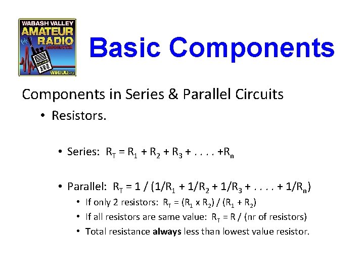 Basic Components in Series & Parallel Circuits • Resistors. • Series: RT = R