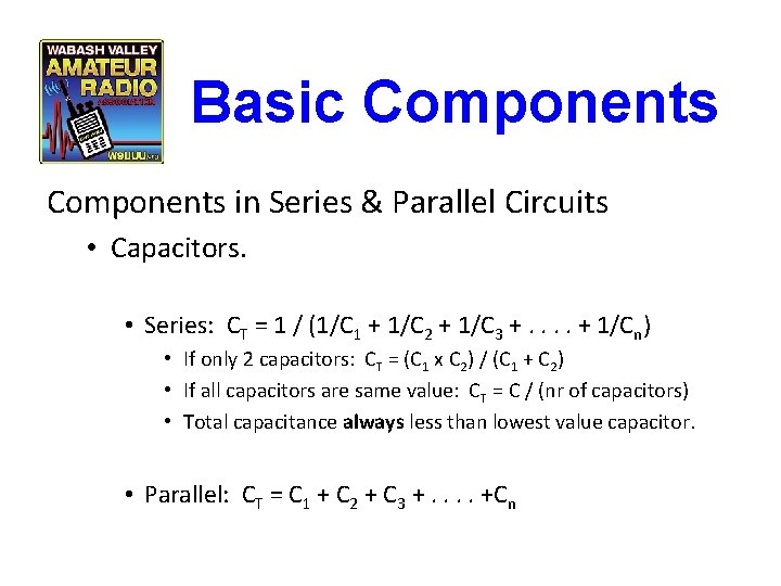 Basic Components in Series & Parallel Circuits • Capacitors. • Series: CT = 1