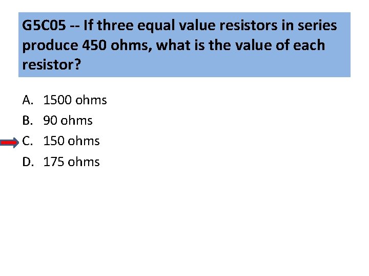 G 5 C 05 -- If three equal value resistors in series produce 450